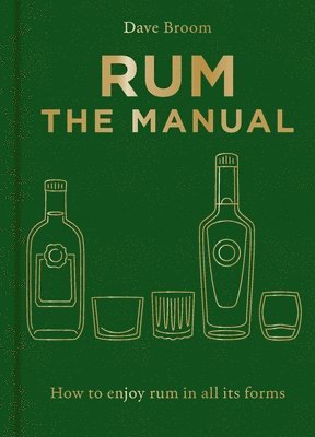 Rum the Manual: How to Enjoy Rum in All Its Forms