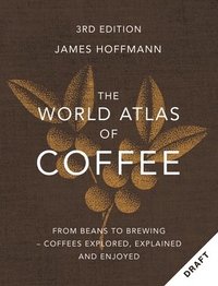 bokomslag The World Atlas of Coffee 3rd edition