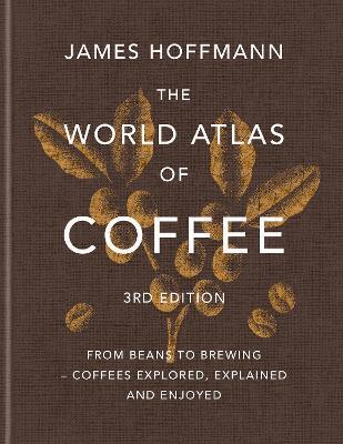 James Hoffmann - World Atlas of Coffee 3rd edition, Inbunden
