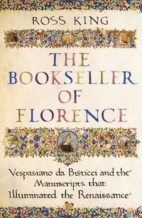 bokomslag The Bookseller of Florence: Vespasiano da Bisticci and the Manuscripts that Illuminated the Renaissance