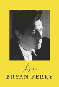 bokomslag Lyrics: The definitive collection of the Roxy Music frontman's iconic lyrics