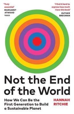Hannah Ritchie - Not the End of the World : How We Can Be the First Generation to Build a Sustainable Planet, Inbunden