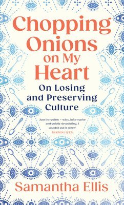 Samantha Ellis - Chopping Onions on My Heart, Inbunden