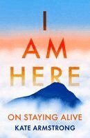 Kate Armstrong - I Am Here, Inbunden