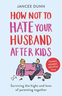 bokomslag How Not to Hate Your Husband After Kids