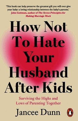 Jancee Dunn - How Not to Hate Your Husband After Kids, Häftad