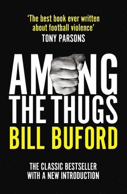 Bill Buford - Among The Thugs, Häftad