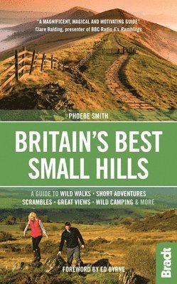 Britain's Best Small Hills: A Guide to Short Adventures and Wild Walks with Great Views