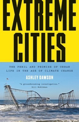 Ashley Dawson - Extreme Cities, Inbunden
