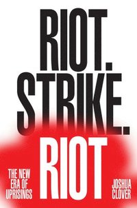 bokomslag Riot. Strike. Riot: The New Era of Uprisings