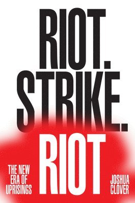 bokomslag Riot. Strike. Riot: The New Era of Uprisings