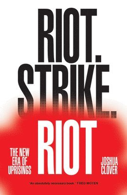 Joshua Clover - Riot. Strike. Riot, Häftad