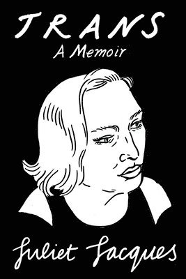 Juliet Jacques - Trans: A Memoir, Inbunden