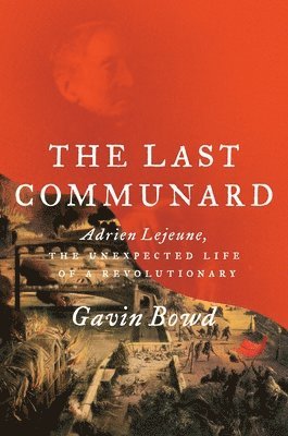 Gavin Bowd - Last Communard, Inbunden