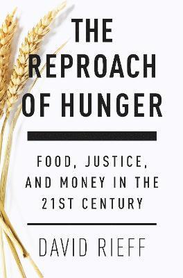 David Rieff - Reproach of Hunger, Inbunden