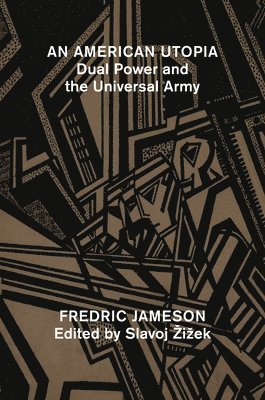 Fredric Jameson, Slavoj Zizek - An American Utopia: Dual Power and the Universal Army, Inbunden