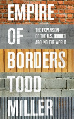 Todd Miller - Empire of Borders, Inbunden