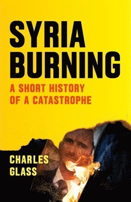 Charles Glass - Syria Burning, Häftad