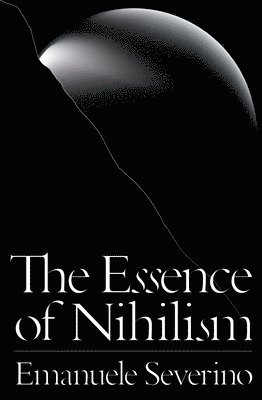 Emanuele Severino, Ines Testoni, Alessandro Carrera - Essence of Nihilism, Häftad