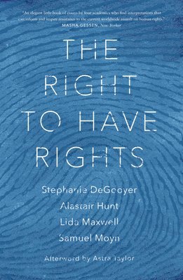 Stephanie DeGooyer, Samuel Moyn, Alastair Hunt, Astra Taylor - Right to Have Rights, Häftad