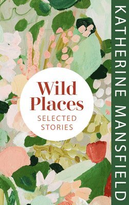 Katherine Mansfield - Wild Places, Inbunden