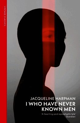 Jacqueline Harpman - I Who Have Never Known Men, Häftad