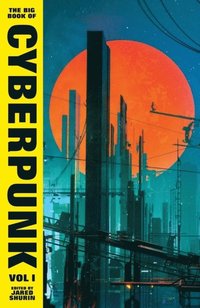 bokomslag The Big Book of Cyberpunk Vol. 1