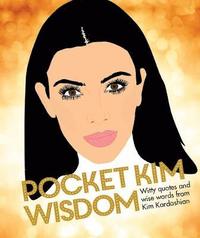 bokomslag Pocket Kim Wisdom: Witty Quotes and Wise Words from Kim Kardashian