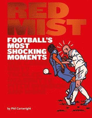 Red Mist: Football's Most Shocking Moments 1