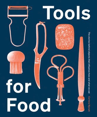 Corinne Mynatt - Tools for Food, Inbunden