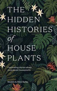 bokomslag The Hidden Histories of Houseplants