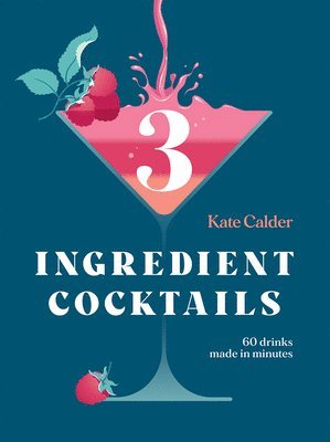 Kate Calder - Three Ingredient Cocktails, Inbunden