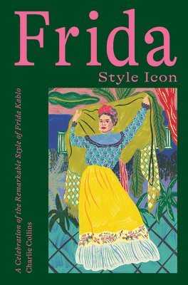 Charlie Collins - Frida: Style Icon, Inbunden