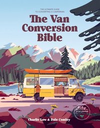 bokomslag The Van Conversion Bible: The Ultimate Guide to Converting a Campervan