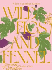 bokomslag Wild Figs and Fennel: A Year in an Italian Kitchen