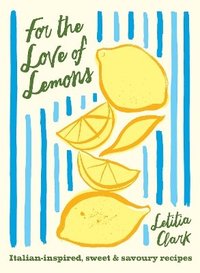 bokomslag For the Love of Lemons: Italian-inspired, Sweet and Savoury Recipes