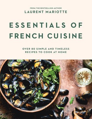 Laurent Mariotte - Essentials of French Cuisine, Inbunden