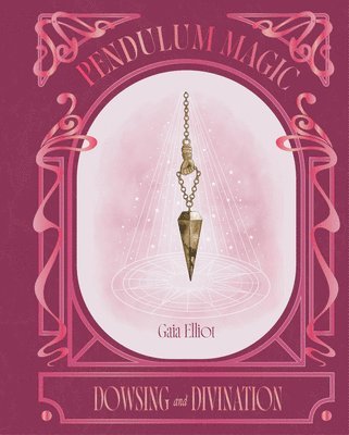 Gaia Elliot - Pendulum Magic, Inbunden