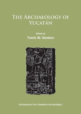 bokomslag The Archaeology of Yucatn: New Directions and Data