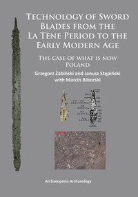 bokomslag Technology of Sword Blades from the La Tène Period to the Early Modern Age