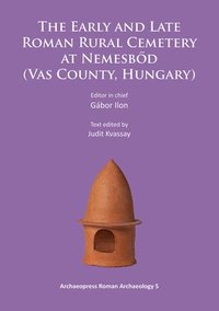 bokomslag Early and Late Roman Rural Cemetery at Nemesb?d (Vas County, Hungary)