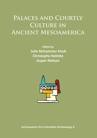 bokomslag Palaces and Courtly Culture in Ancient Mesoamerica