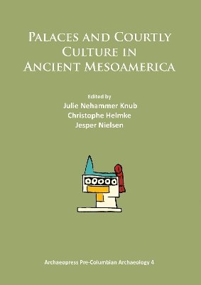 Palaces and Courtly Culture in Ancient Mesoamerica 1