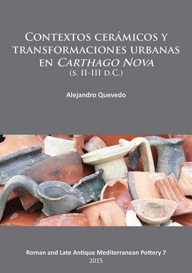 bokomslag Contextos cerámicos y transformaciones urbanas en Carthago Nova (s. II-III d.C.)