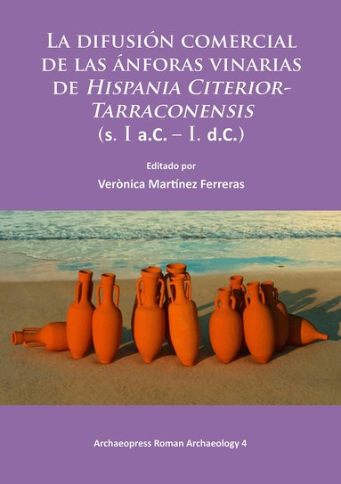 Verònica Martínez Ferreras - difusión comercial de las ánforas vinarias de Hispania Citerior-Tarraconensis (s. I a.C. – I. d.C.), Häftad