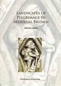 bokomslag Landscapes of Pilgrimage in Medieval Britain