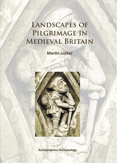Martin Locker - Landscapes of Pilgrimage in Medieval Britain, Häftad
