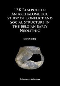 bokomslag LBK Realpolitik: An Archaeometric Study of Conflict and Social Structure in the Belgian Early Neolithic