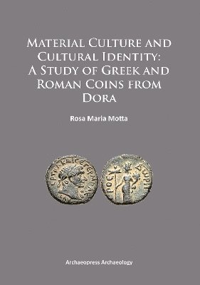 Rosa Maria Motta - Material Culture and Cultural Identity: A Study of Greek and Roman Coins from Dora, Häftad