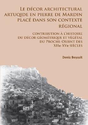 décor architectural artuqide en pierre de Mardin placé dans son contexte regional